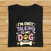 I'm only talking to my Dog