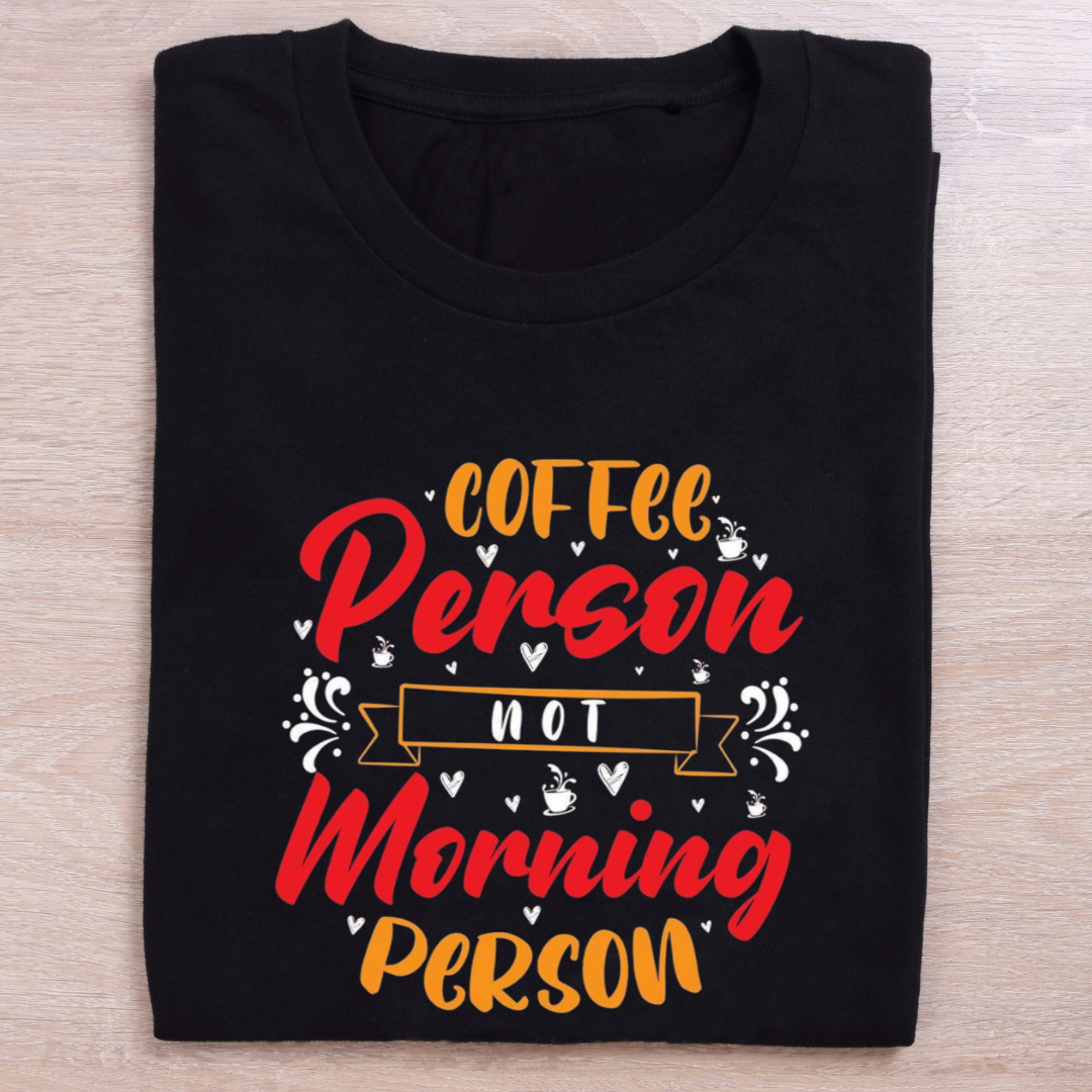 folded black Coffee t shirt coffee person not morning