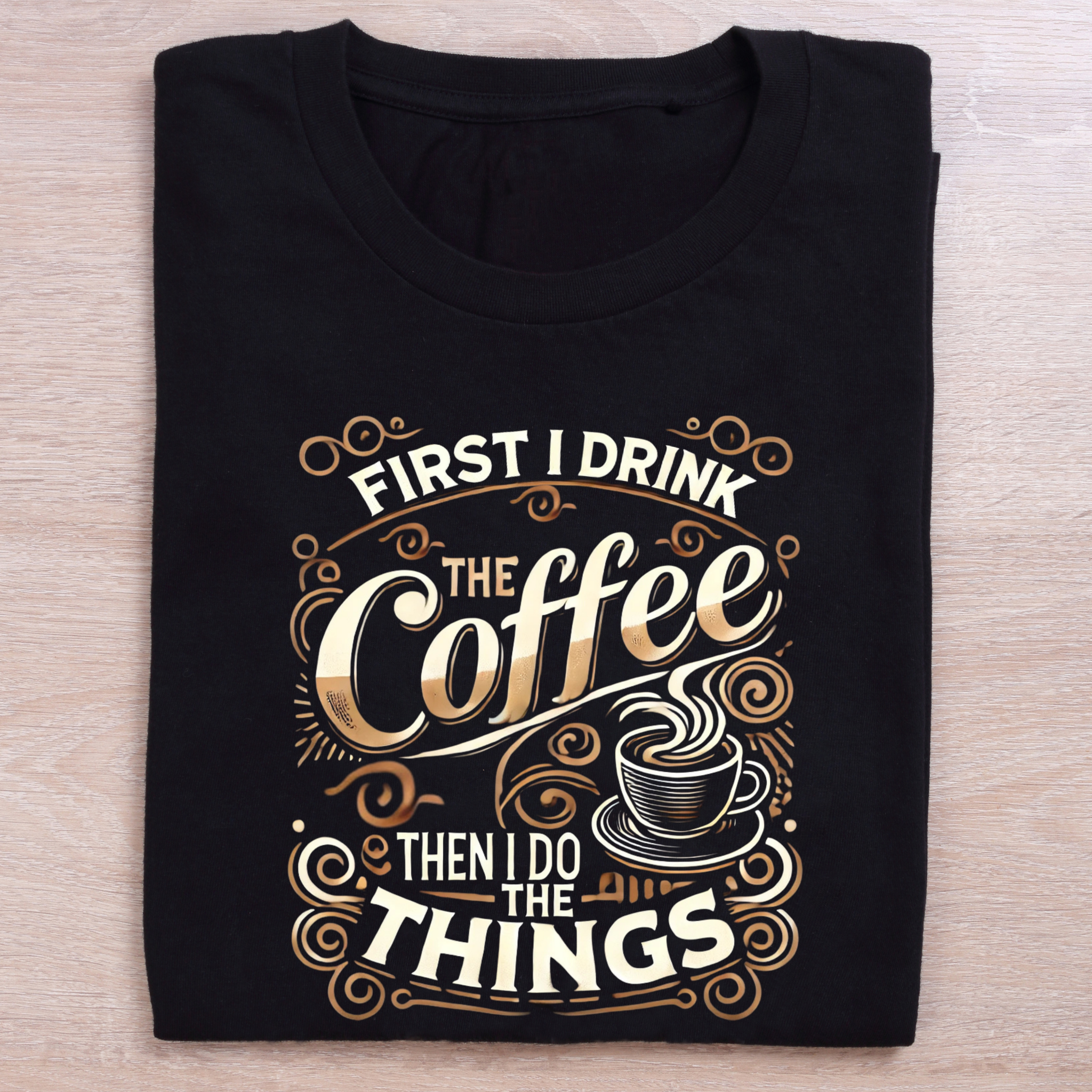 folded black coffee lovers t shirt first i drink the coffee