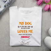 My dog is the only soul on earth who loves me more than he loves himself
