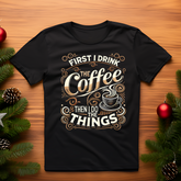 open lay black coffee lovers t shirt first i drink the coffee