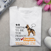 Trying to be the person my German Shephard thinks I am