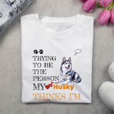 Trying to be the person my Husky thinks I am