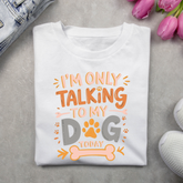 I'm only talking to my Dog
