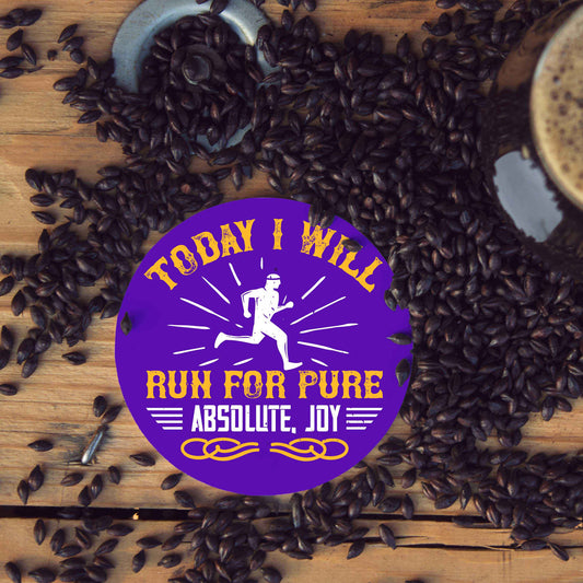 Wooden Round Coaster for Runners motivation with caption as "Today I will run for pure absolute joy"