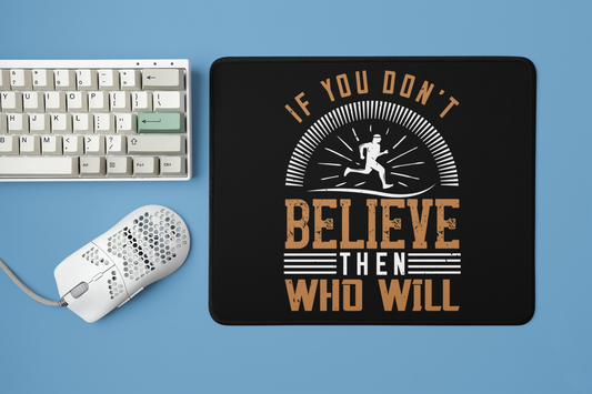 Designer Square Mouse Pad with "If you don’t believe then who will" Text Design - Stylish Desk Accessories