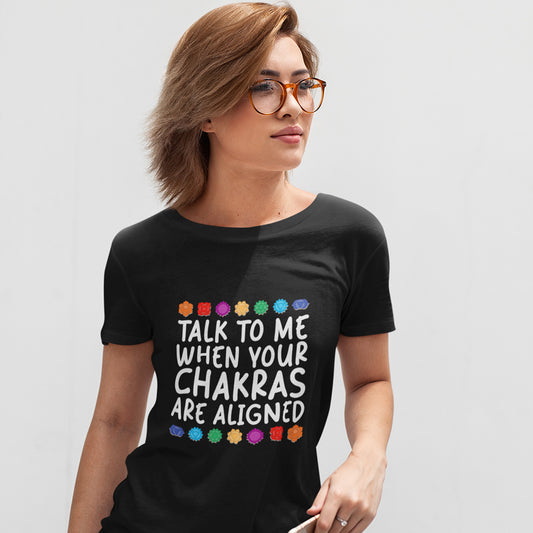 Talk to me when your Chakras are aligned - T Shirts